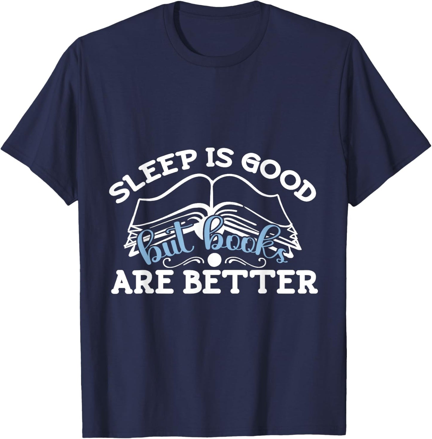 Sleep Is Good But I Reading Design Libraries And Book Lovers T-Shirt - T-Shirt | Navy