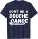Don't Be A Douche Canoe Humor Funny T-Shirt - T-Shirt | Navy