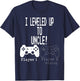 I leveled up to Uncle, new uncle gaming T Shirt T-Shirt - T-Shirt | Navy