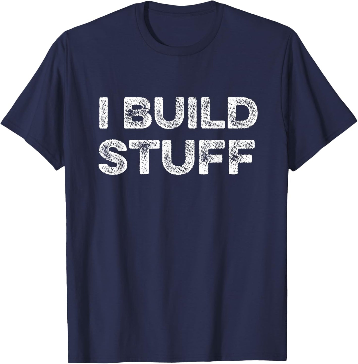 I Build Stuff Funny Builder Engineer Contractor Construction T-Shirt - T-Shirt | Navy