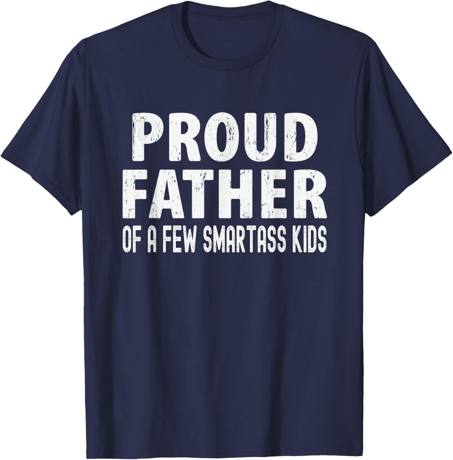 Proud Father Of A Few Smartass Kids, Funny Fathers Day T-Shirt - T-Shirt | Navy