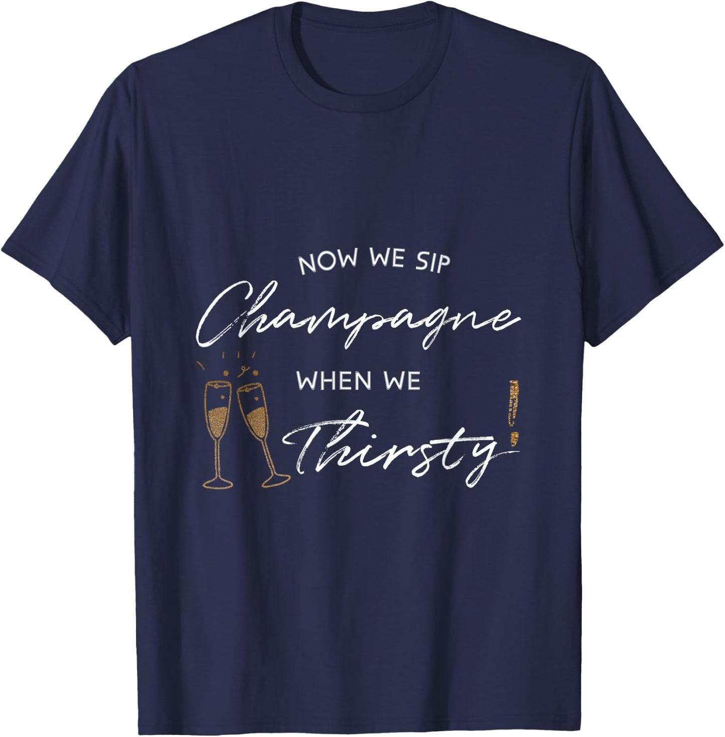Now We Sip Champagne When We Thirsty Funny Brunch Cute Wine T-Shirt - T-Shirt | Navy