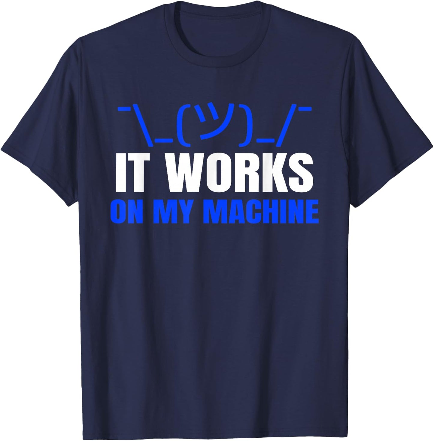 Funny Coding Programmer Computer It Works on My Machine Gift T-Shirt - T-Shirt | Navy