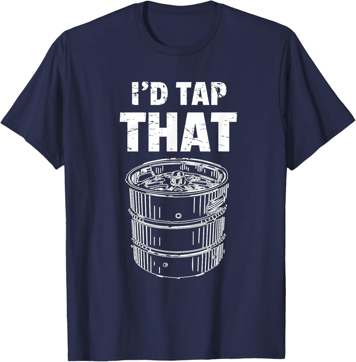 Funny Bartender Gifts I'd Tap That Bartending Beer Keg Pun T-Shirt - T-Shirt | Navy