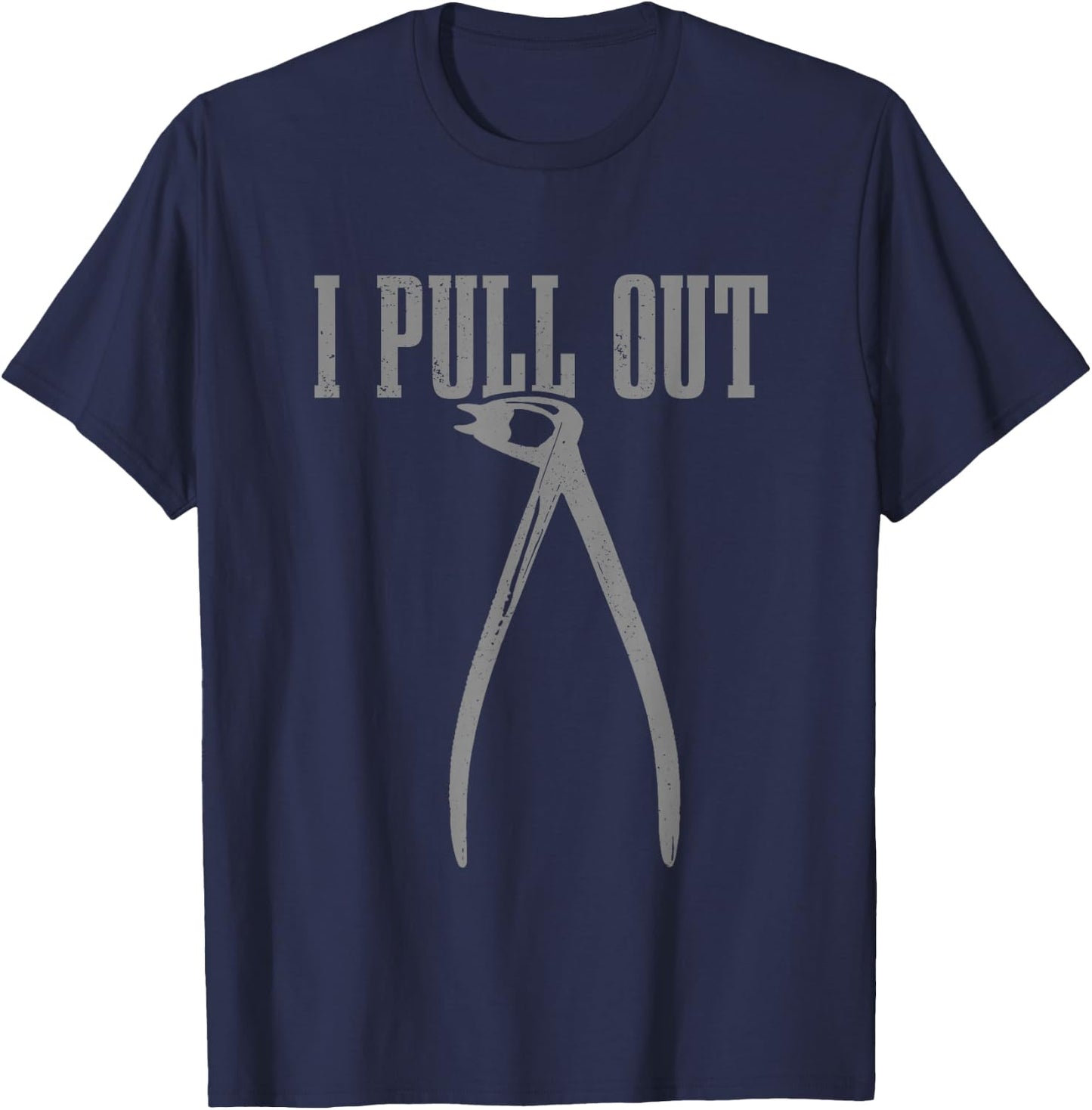 Funny Dentist I Pull Out Dental Student Assistant Dentist T-Shirt - T-Shirt | Navy