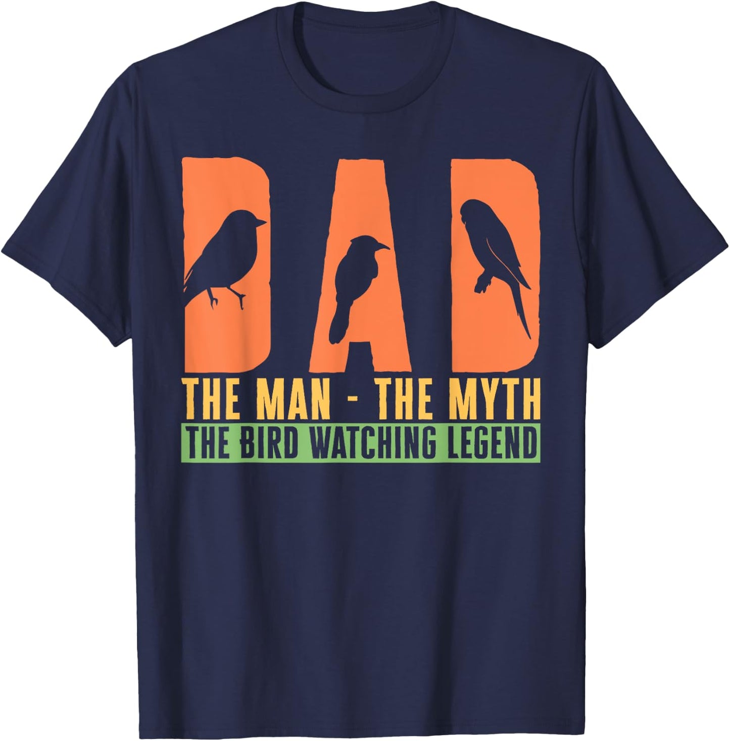 Dad The Man The Myth The Bird Watching Legend Bird Lover T-Shirt - T-Shirt | Navy