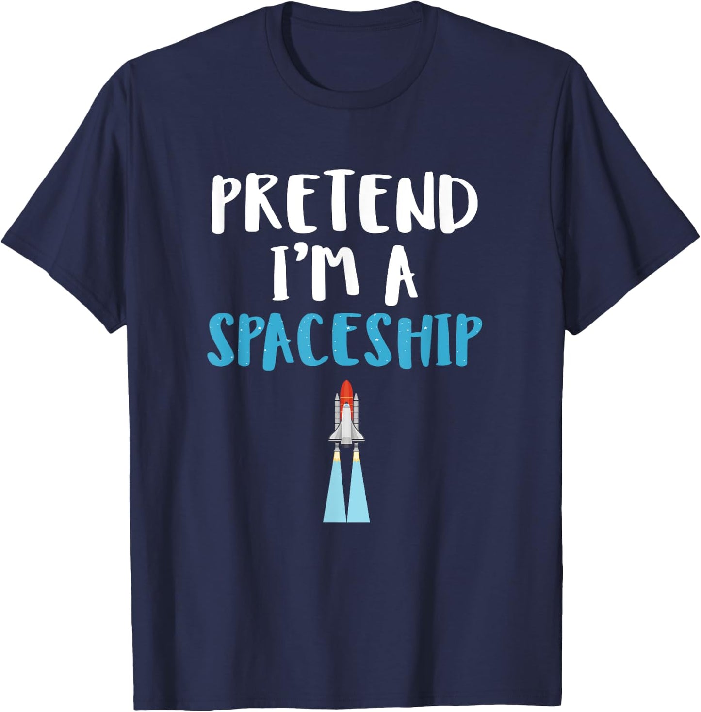 Pretend I'm A Spaceship Spooky Halloween Space Travel Gift T-Shirt - T-Shirt | Navy