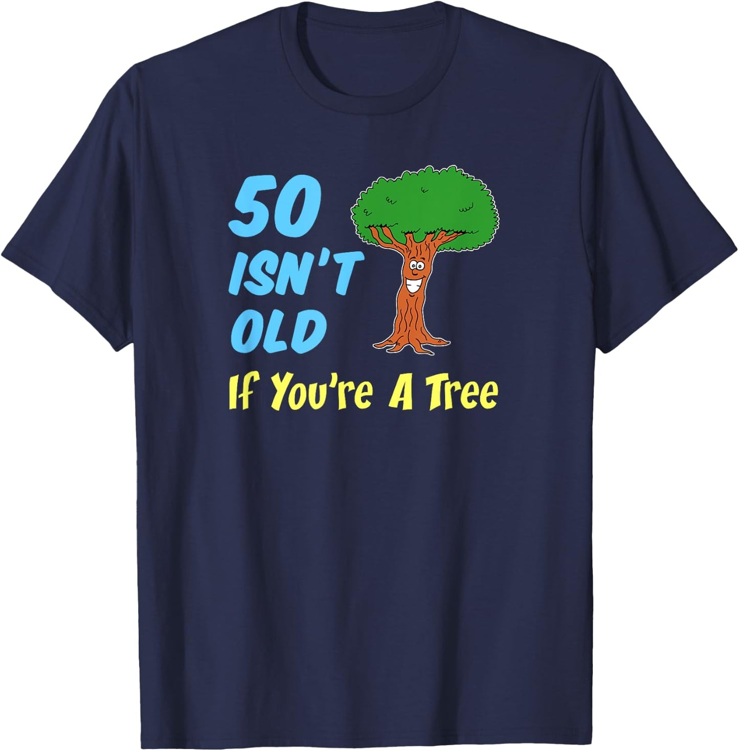 50 Isn't Old If You're A Tree Funny Cartoon 50th Birthday T-Shirt - T-Shirt | Navy