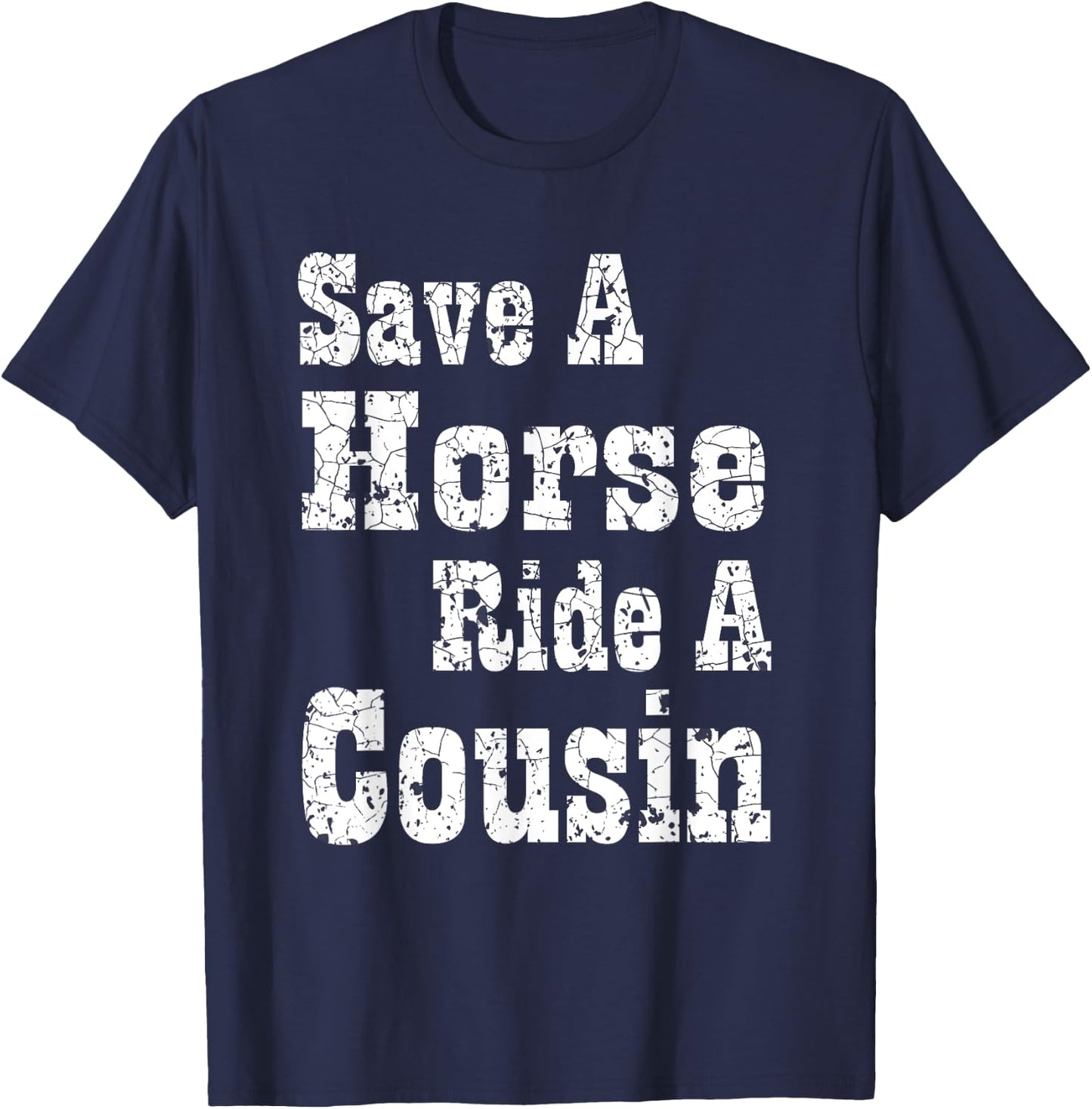 Save a Horse Ride a Cousin | Hillbilly Southern Redneck T-Shirt - T-Shirt | Navy