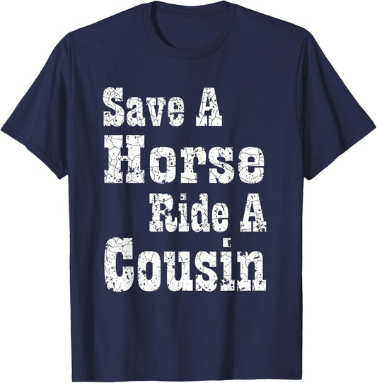 Save a Horse Ride a Cousin | Hillbilly Southern Redneck T-Shirt - T-Shirt | Navy