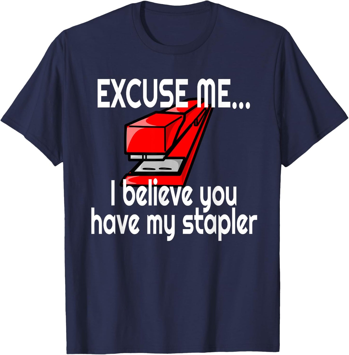 Red Stapler Excuse Me Have You Seen My Stapler? T-Shirt - T-Shirt | Navy
