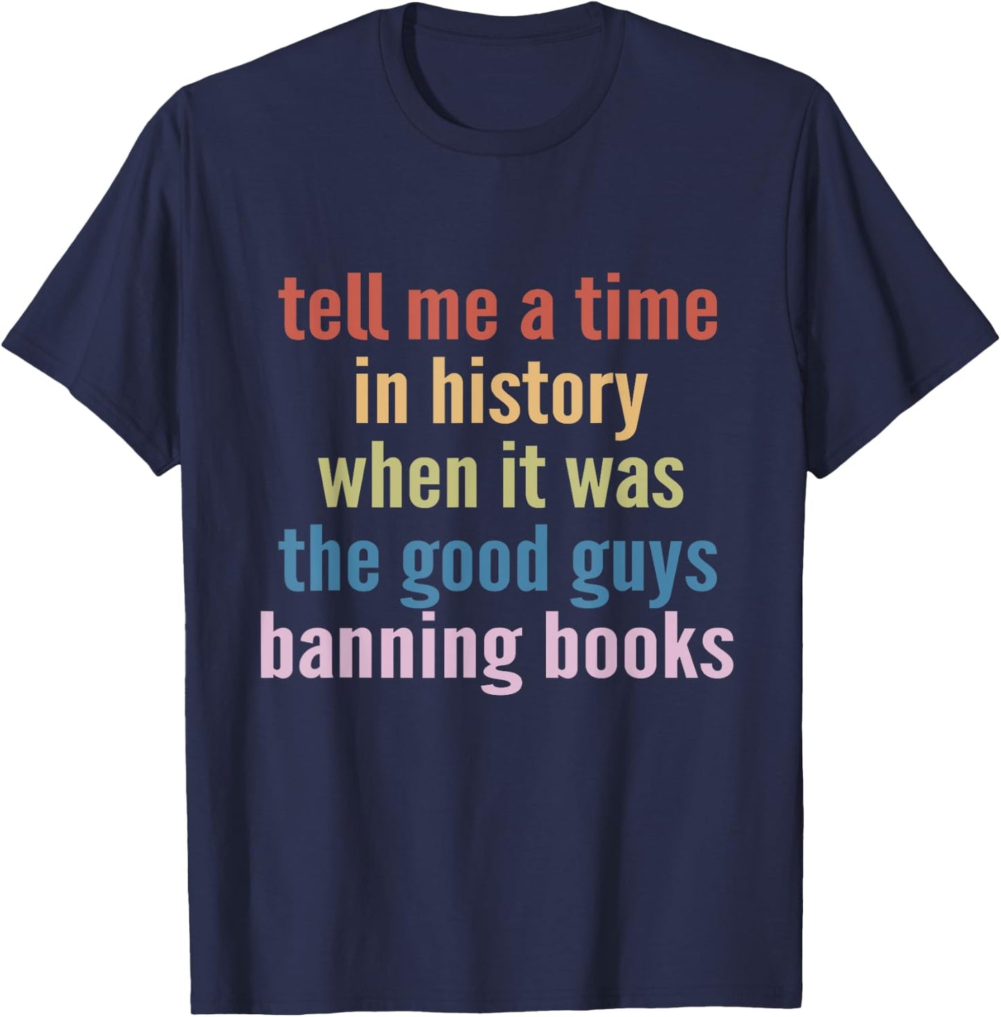 Tell Me A Time In History When It Was Good Guys Banning Book T-Shirt - T-Shirt | Navy