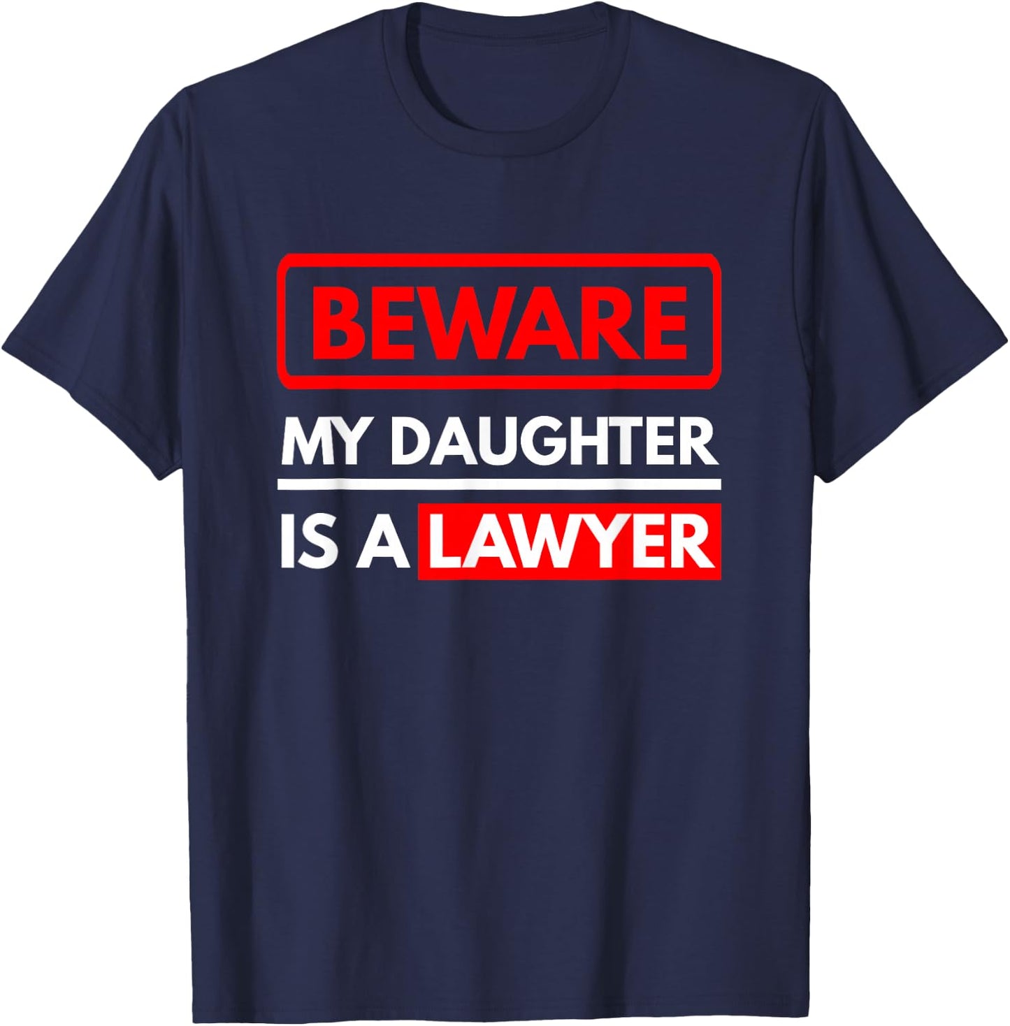 Beware My Daughter is A Lawyer - Parents of A Lawyer T-Shirt - T-Shirt | Navy