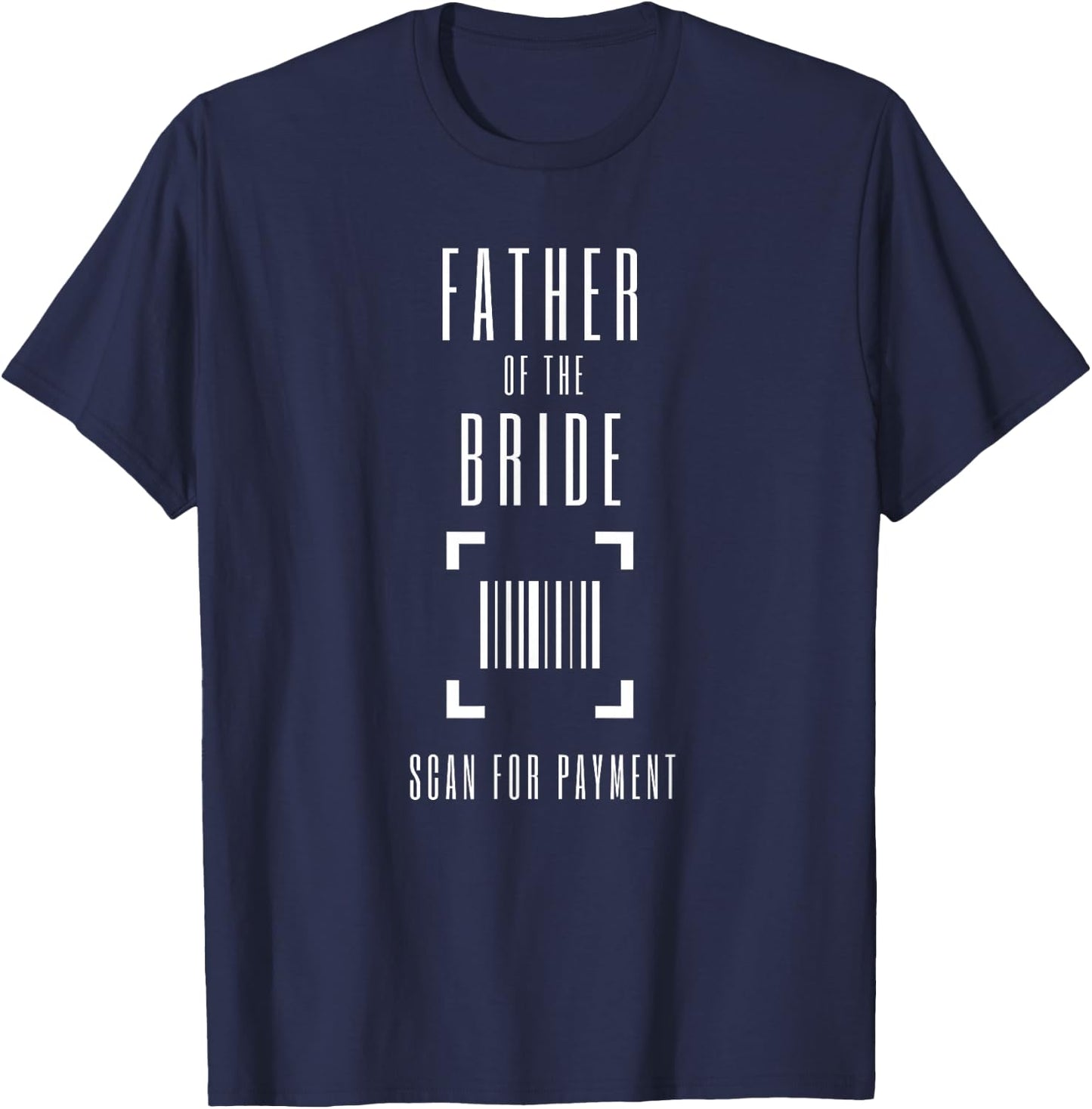 Father of the Bride Scan for Payment Shirt Scan Hier Funny T-Shirt - T-Shirt | Navy