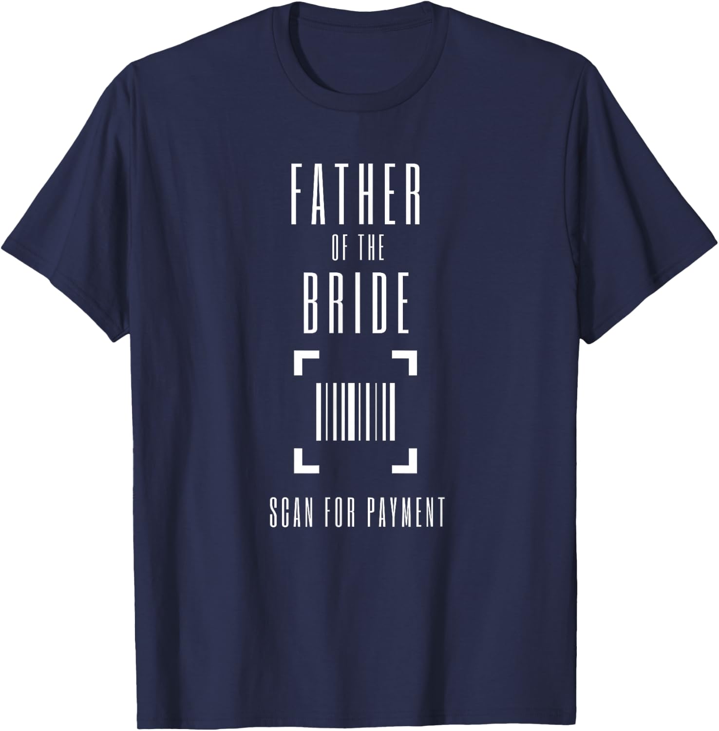 Father of the Bride Scan for Payment Shirt Scan Hier Funny T-Shirt - T-Shirt | Navy