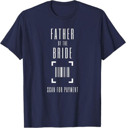 Father of the Bride Scan for Payment Shirt Scan Hier Funny T-Shirt - T-Shirt | Navy