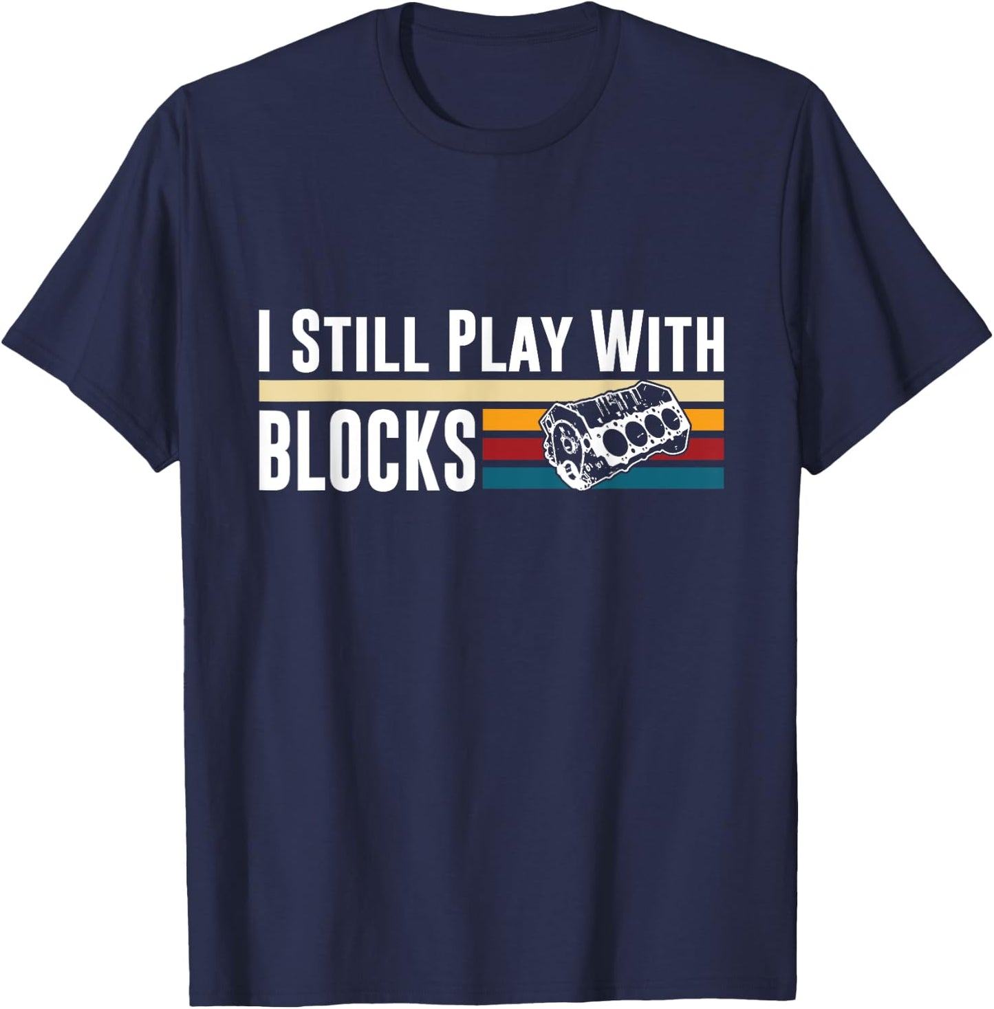 I Still Play With Blocks Car Engine Mechanic Retro T-Shirt - T-Shirt | Navy