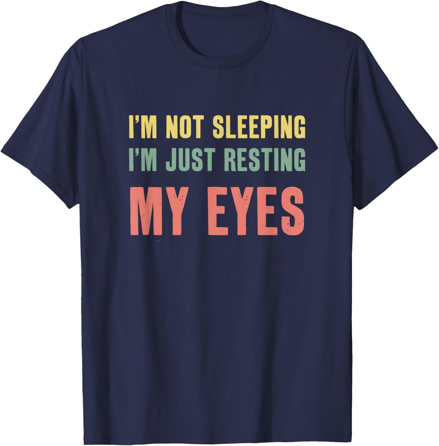 I'm Not Sleeping I'm Just Resting My Eyes Funny Dad T-Shirt - T-Shirt | Navy