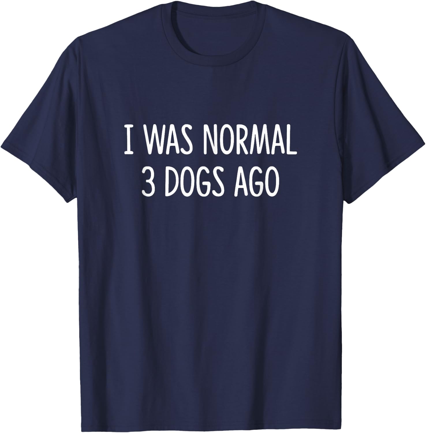 I Was Normal 3 Dogs Ago T-Shirt - T-Shirt | Navy