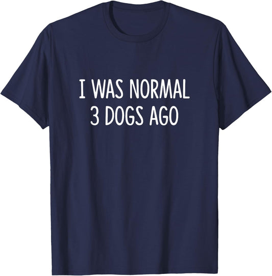 I Was Normal 3 Dogs Ago T-Shirt - T-Shirt | Navy