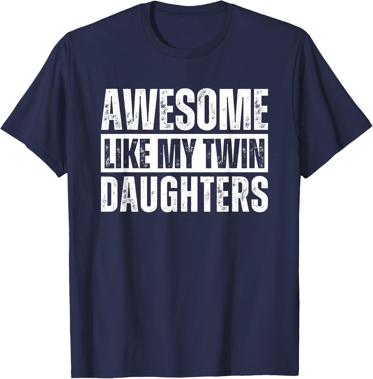 Awesome Like My Twin Daughters T-Shirt - T-Shirt | Navy