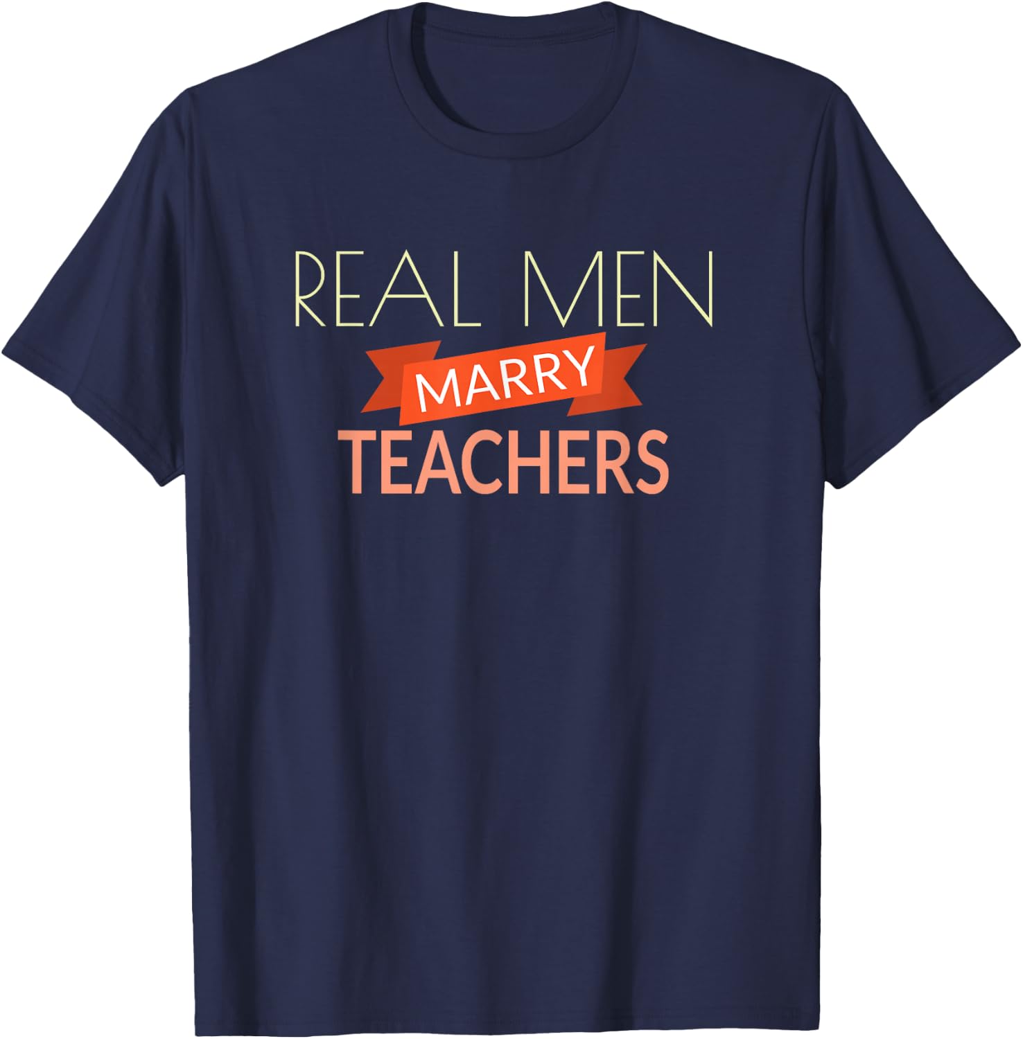 Real Men Marry Teachers T Shirt Funny Teacher Gift T-Shirt - T-Shirt | Navy