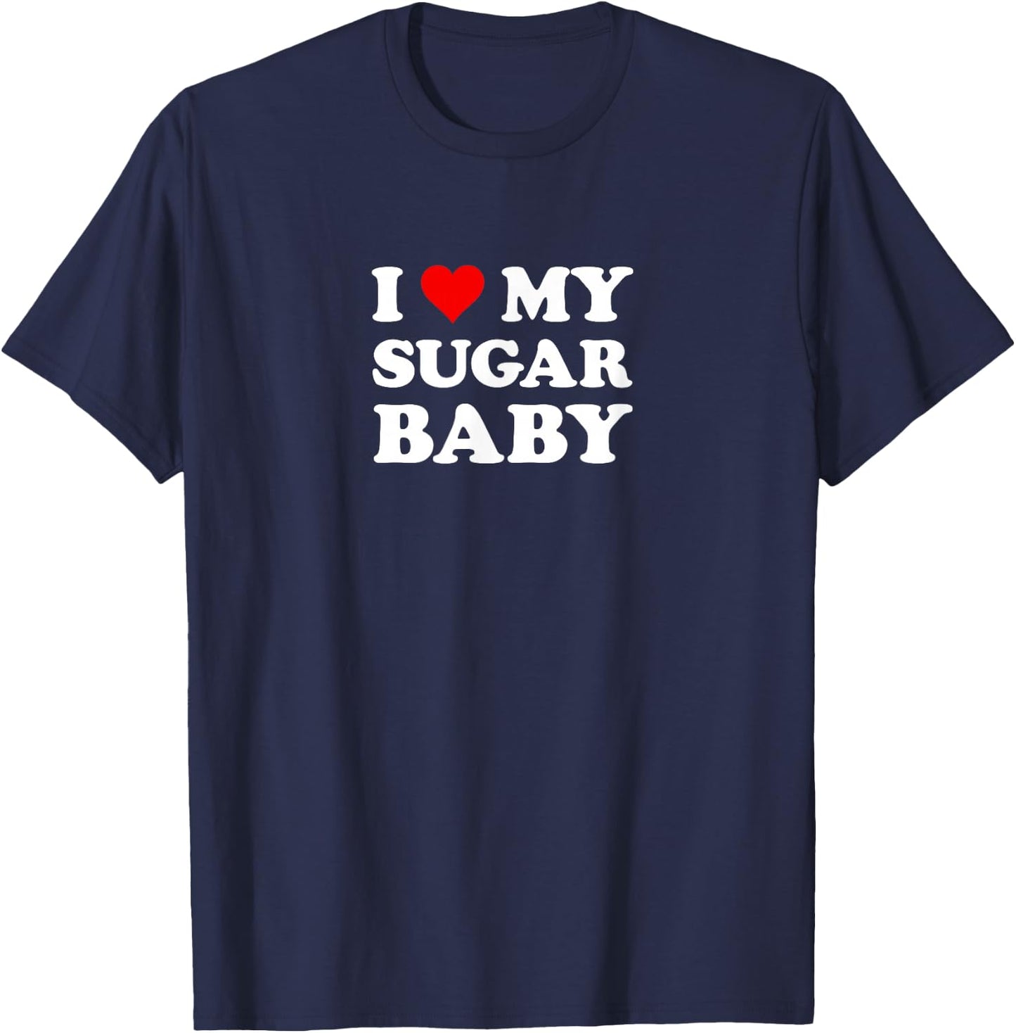 I Love My Sugar Baby | Funny Husband Dad Groom T-Shirt - T-Shirt | Navy