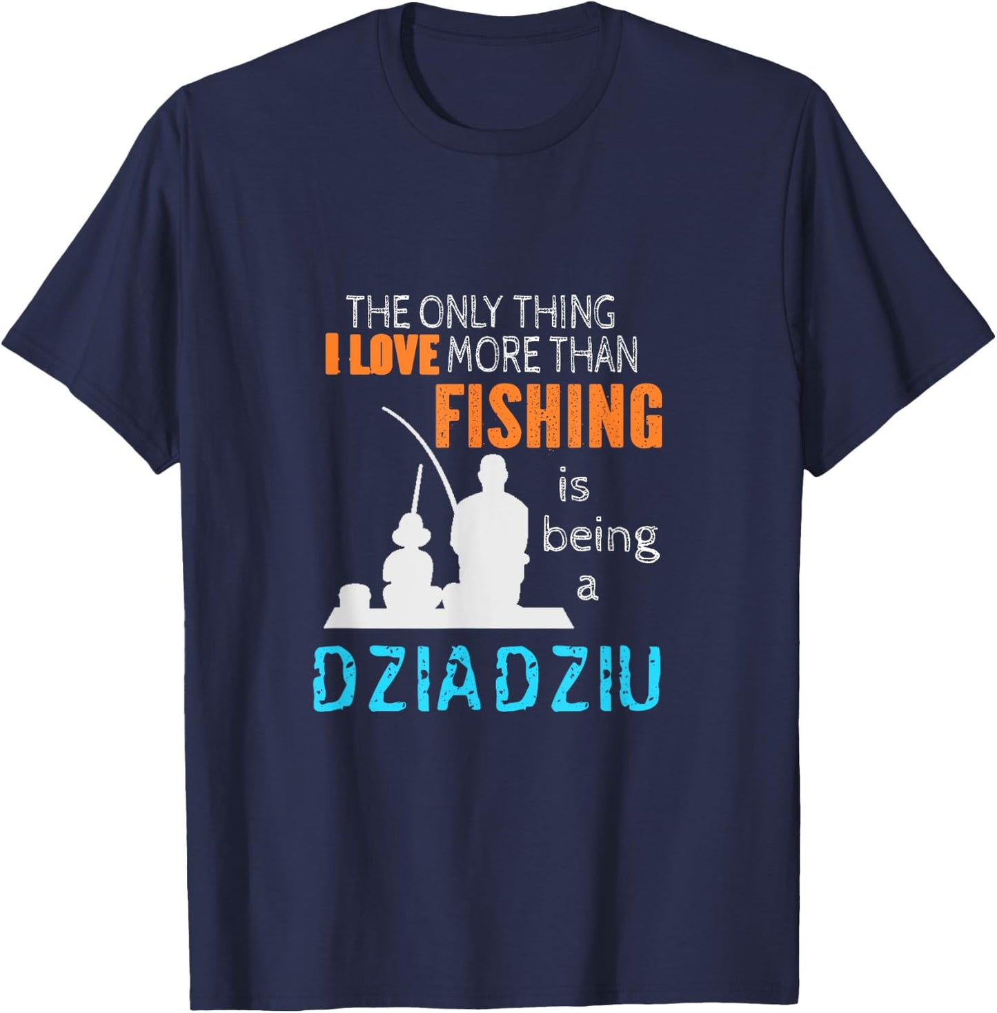 More Than Love Fishing Dziadziu Poland Polish Grandpa T-Shirt - T-Shirt | Navy