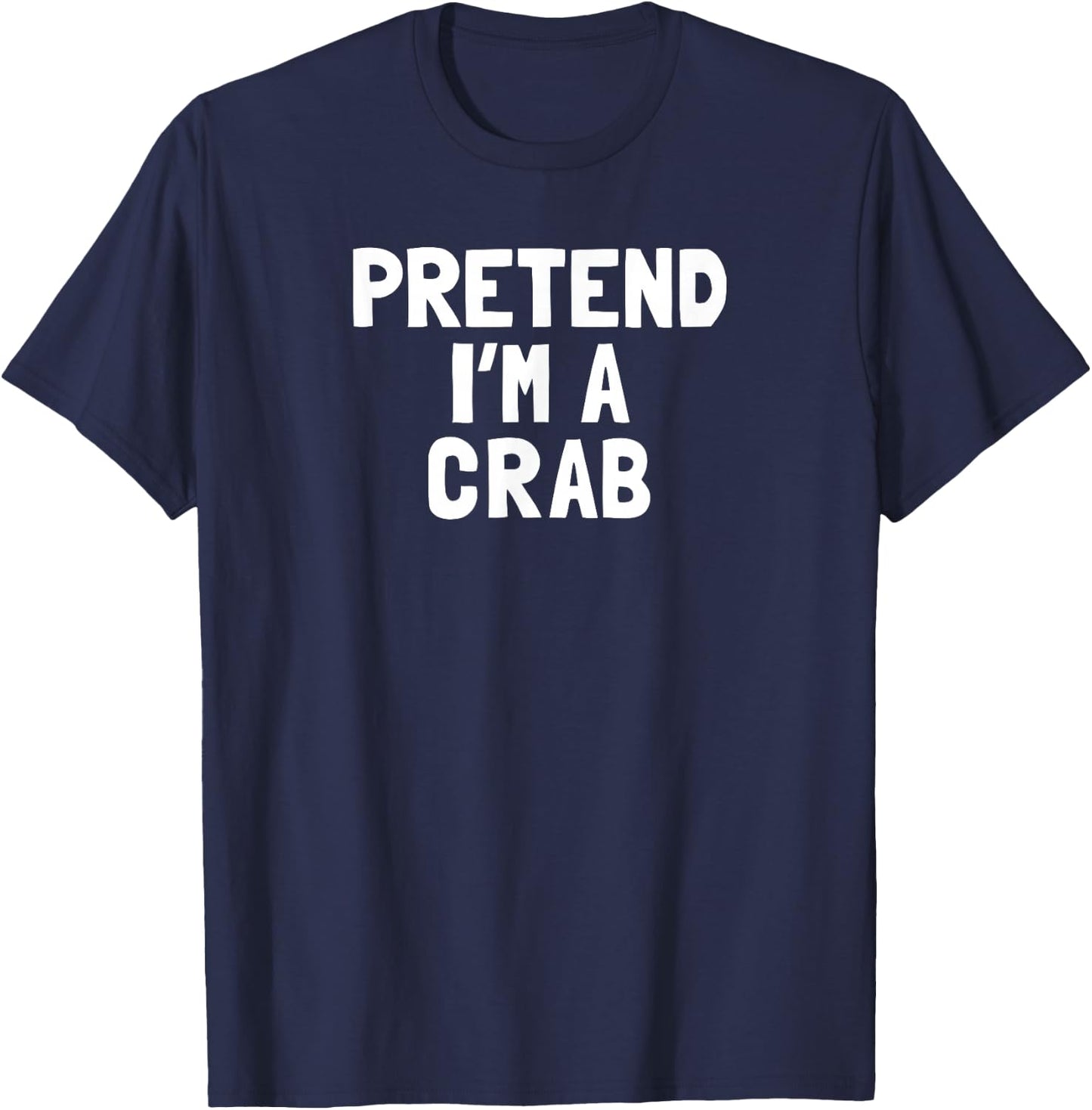Pretend I'm A Crab Halloween Costume T-Shirt - T-Shirt | Navy