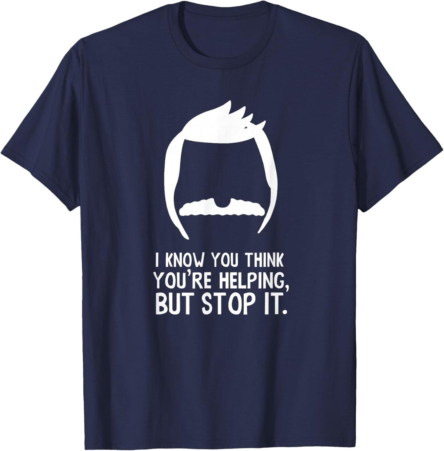 Bob's Burgers I Know You Think You're Helping But Stop It T-Shirt - T-Shirt | Navy