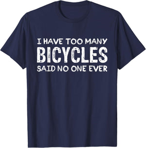 I Have Too Many Bicycles Said No One Ever Cycling T-Shirt - T-Shirt | Navy
