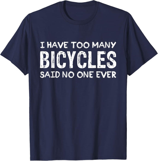 I Have Too Many Bicycles Said No One Ever Cycling T-Shirt - T-Shirt | Navy