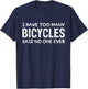 I Have Too Many Bicycles Said No One Ever Cycling T-Shirt - T-Shirt | Navy