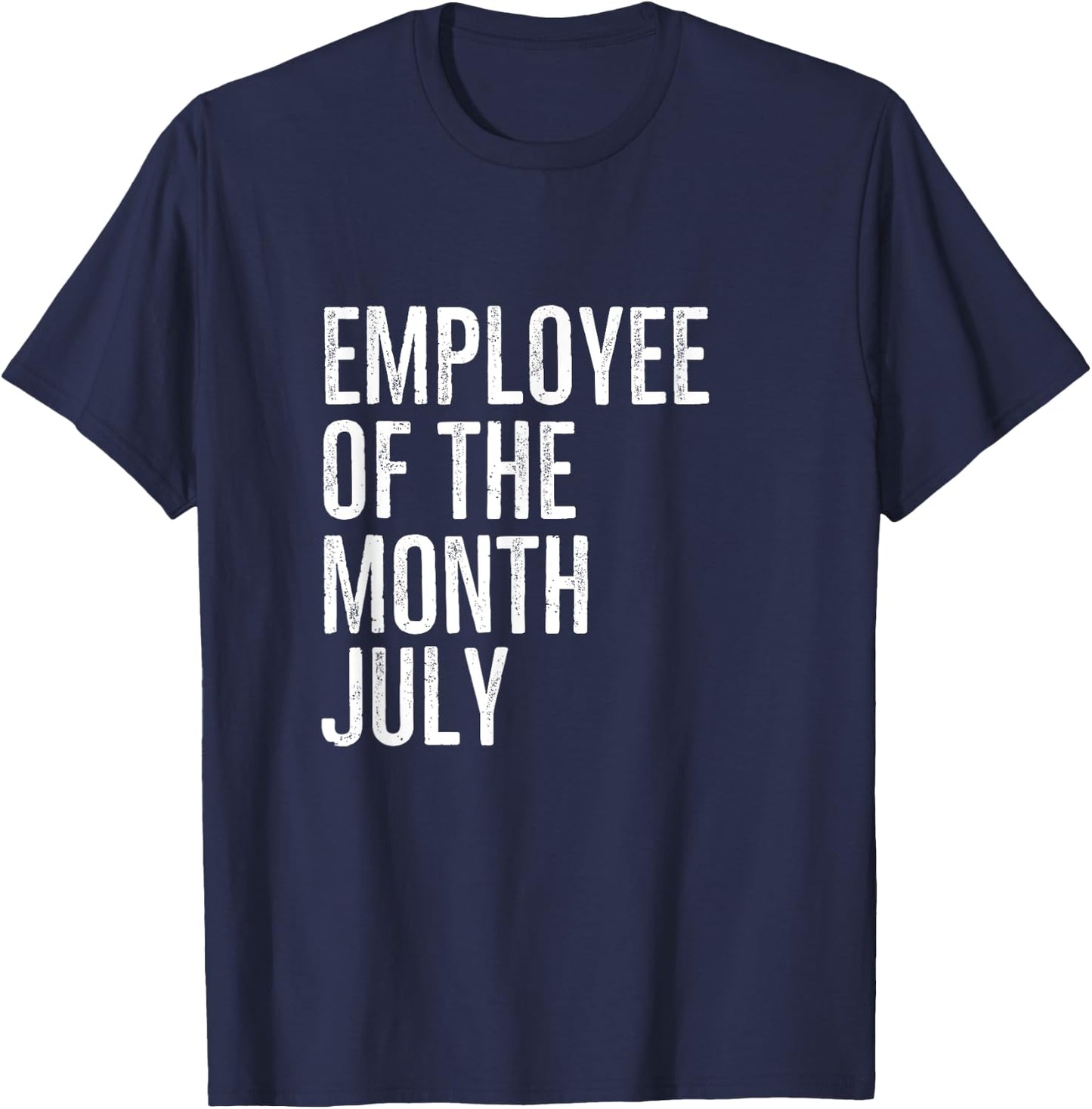 Employee Of The Month July Hard Work Boss Co Worker T-Shirt - T-Shirt | Navy