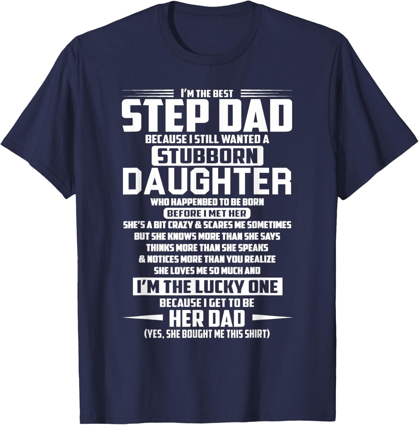 I'm the best step dad because i still stubborn daughter T-Shirt - T-Shirt | Navy