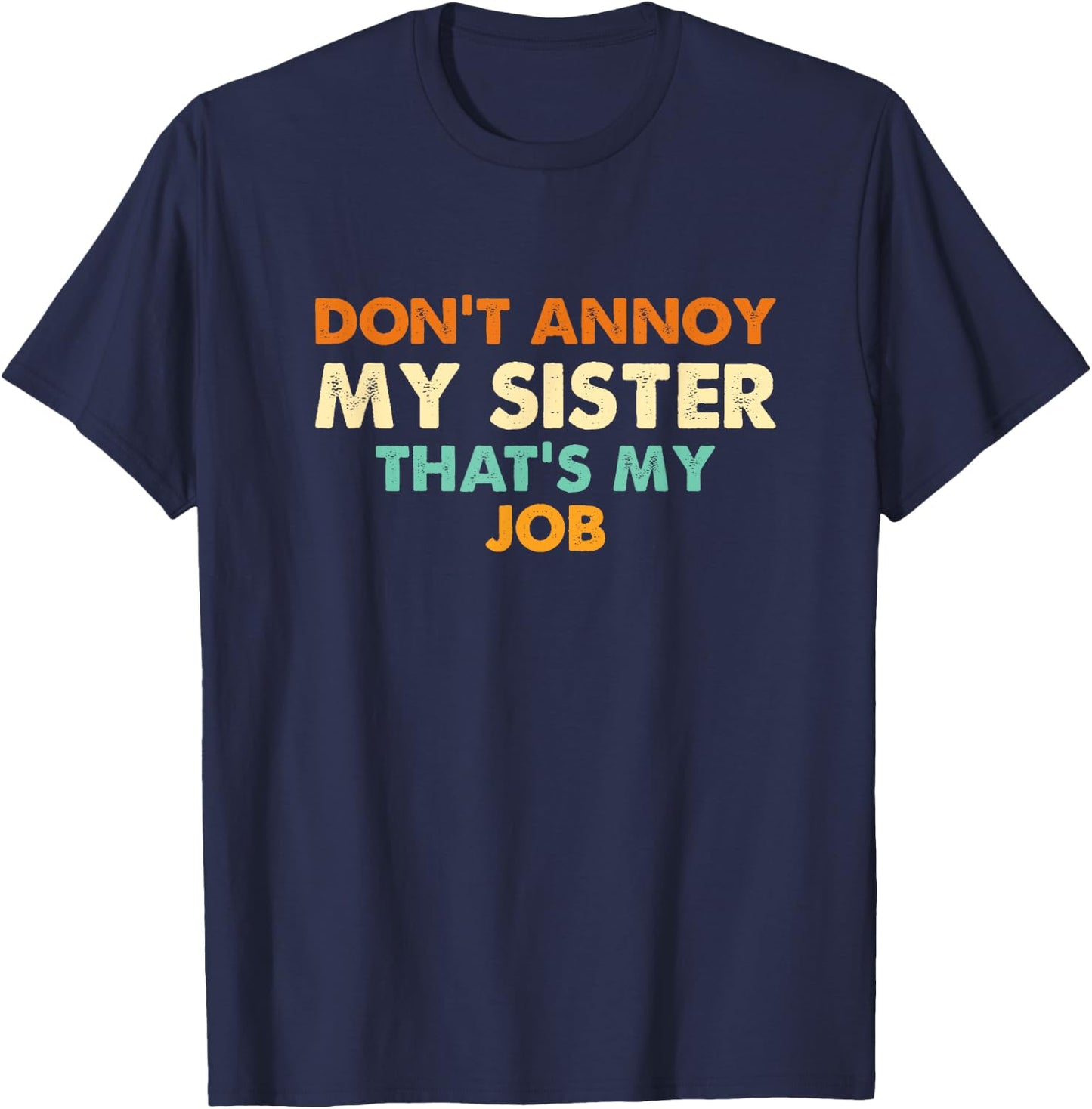 Don't Annoy My Sister That's My Job Funny Sibling T-Shirt - T-Shirt | Navy