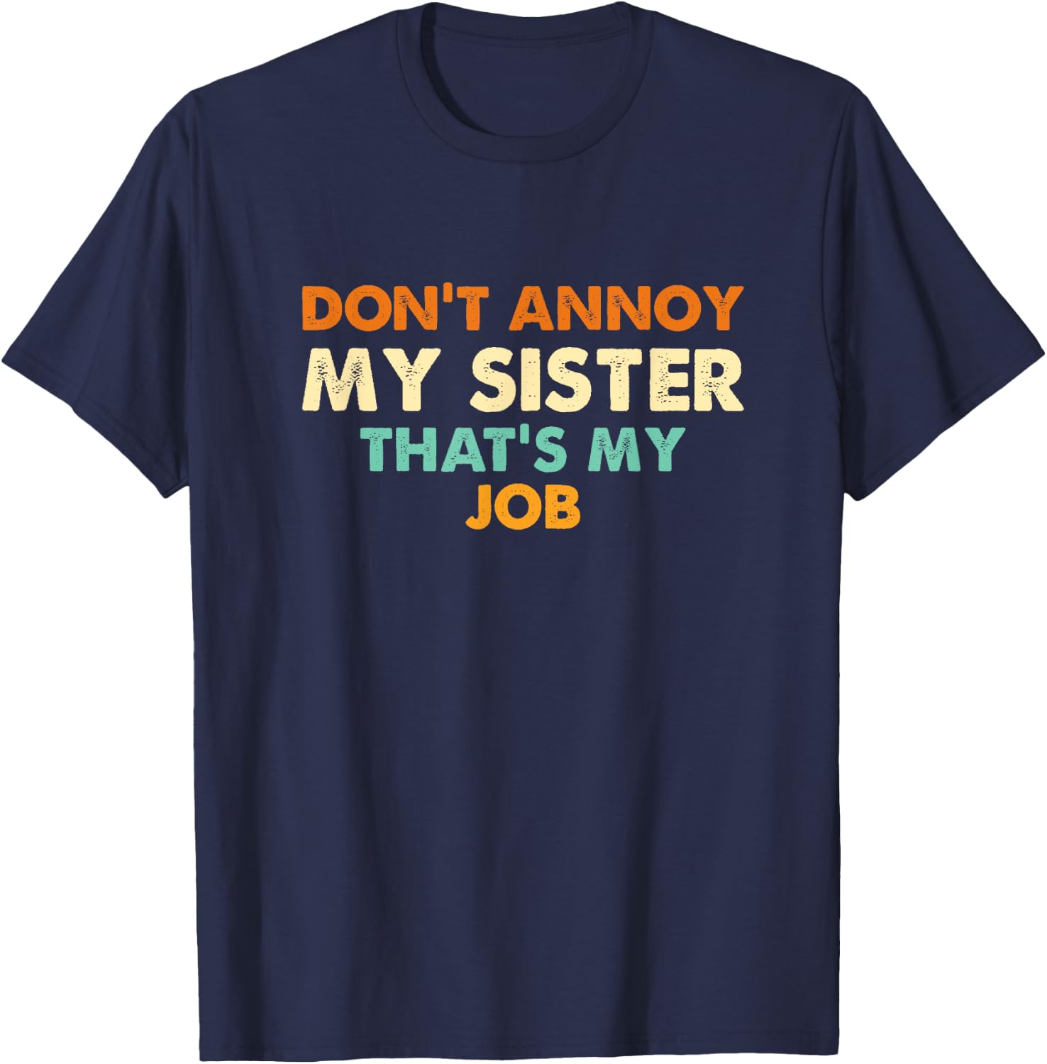 Don't Annoy My Sister That's My Job Funny Sibling T-Shirt - T-Shirt | Navy