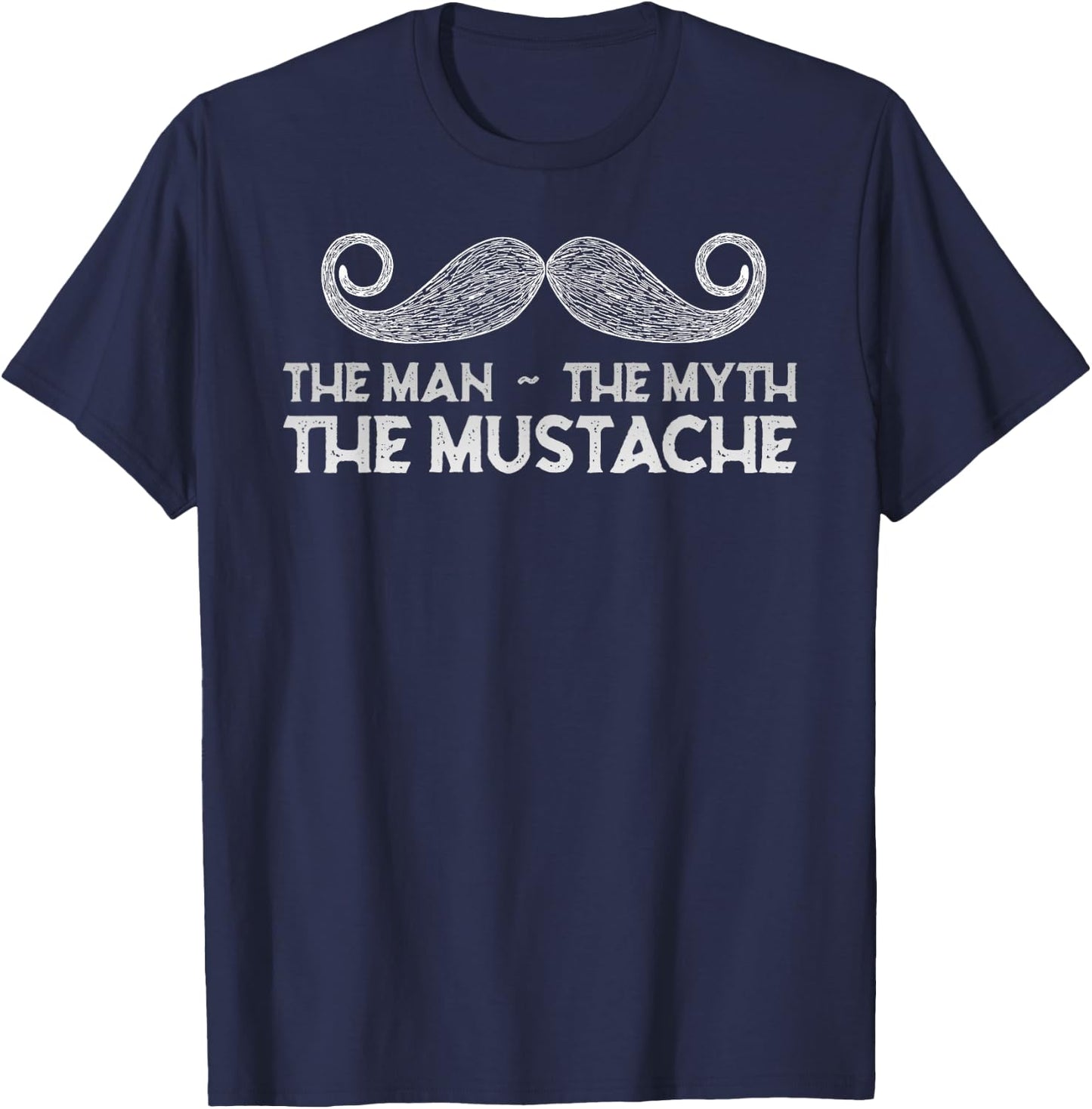 The Man The Myth The Mustache - Funny Mustache T-Shirt - T-Shirt | Navy