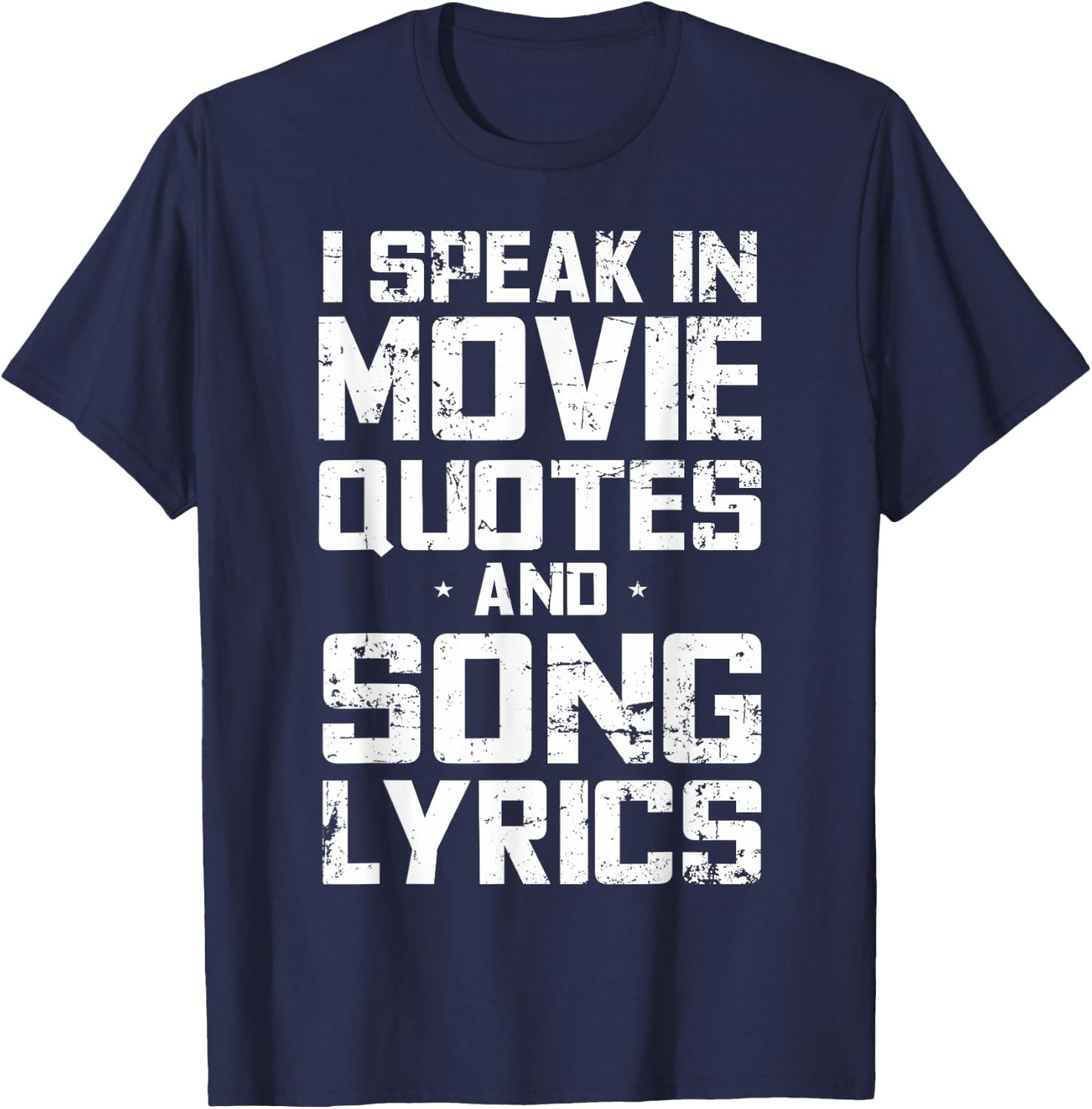I Speak in Movie Quotes and Song Lyrics Lover Sarcasm Humor T-Shirt - T-Shirt | Navy