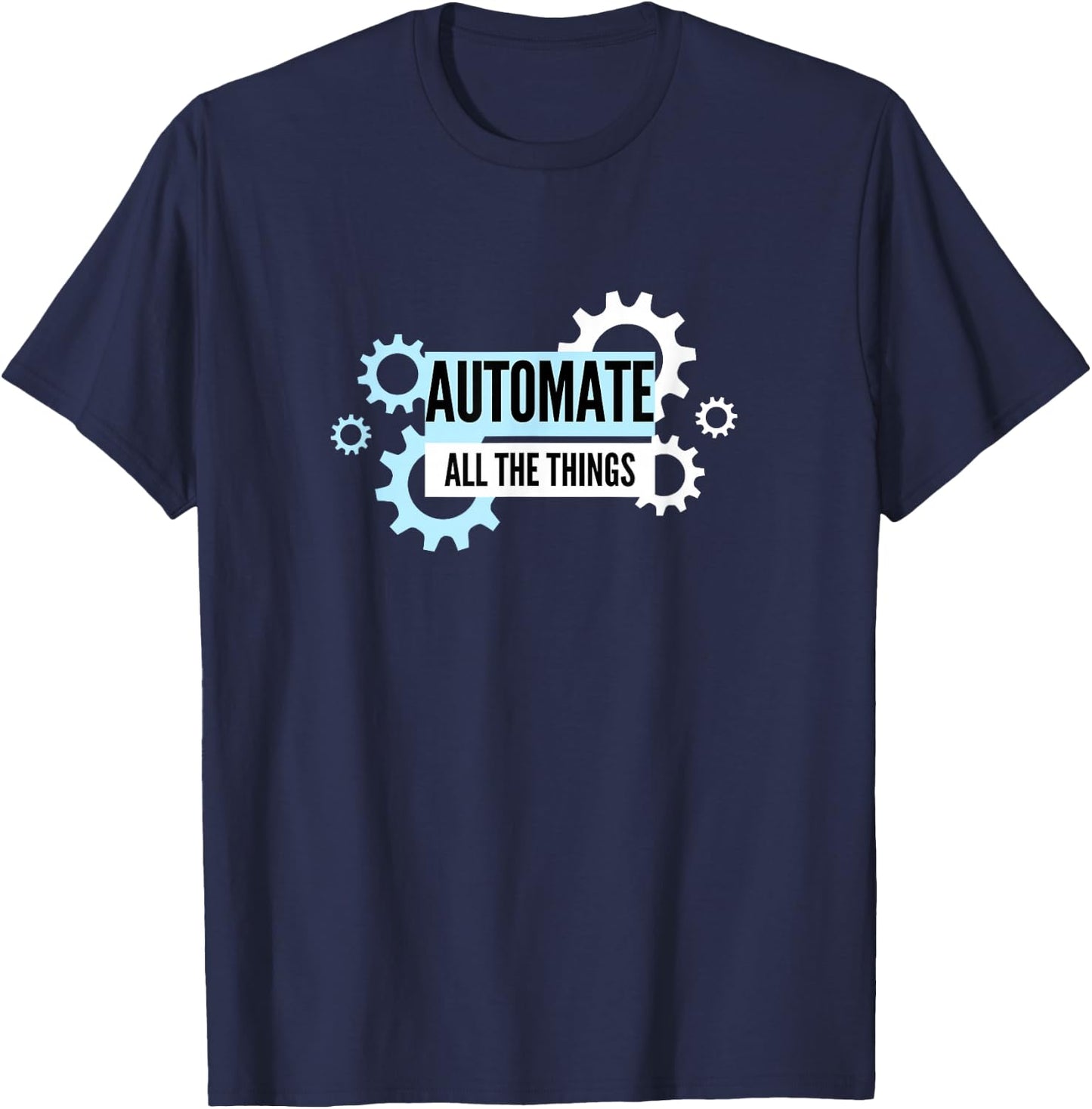 Automate All The Things T-Shirt - T-Shirt | Navy