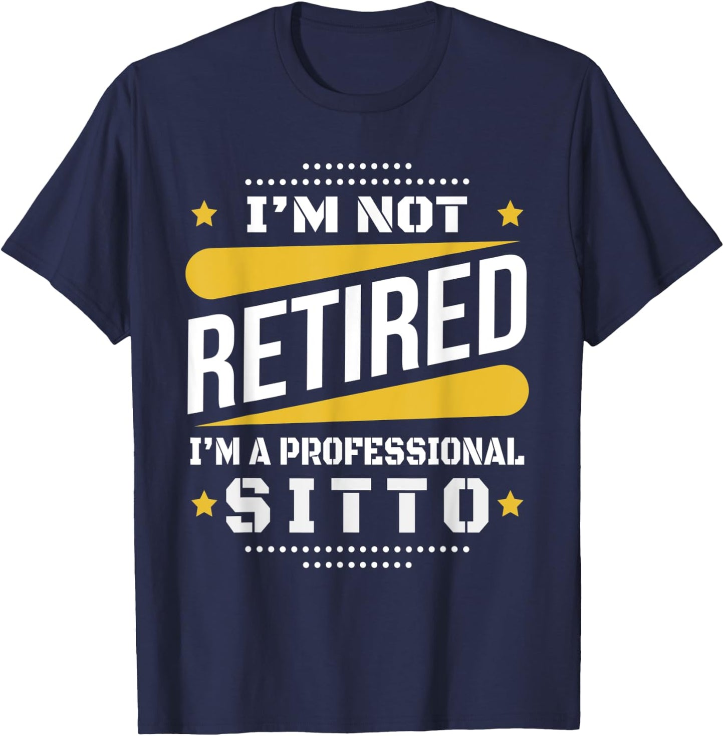 I'm Not Retired Professional Sitto Vintage Retirement Gifts T-Shirt - T-Shirt | Navy