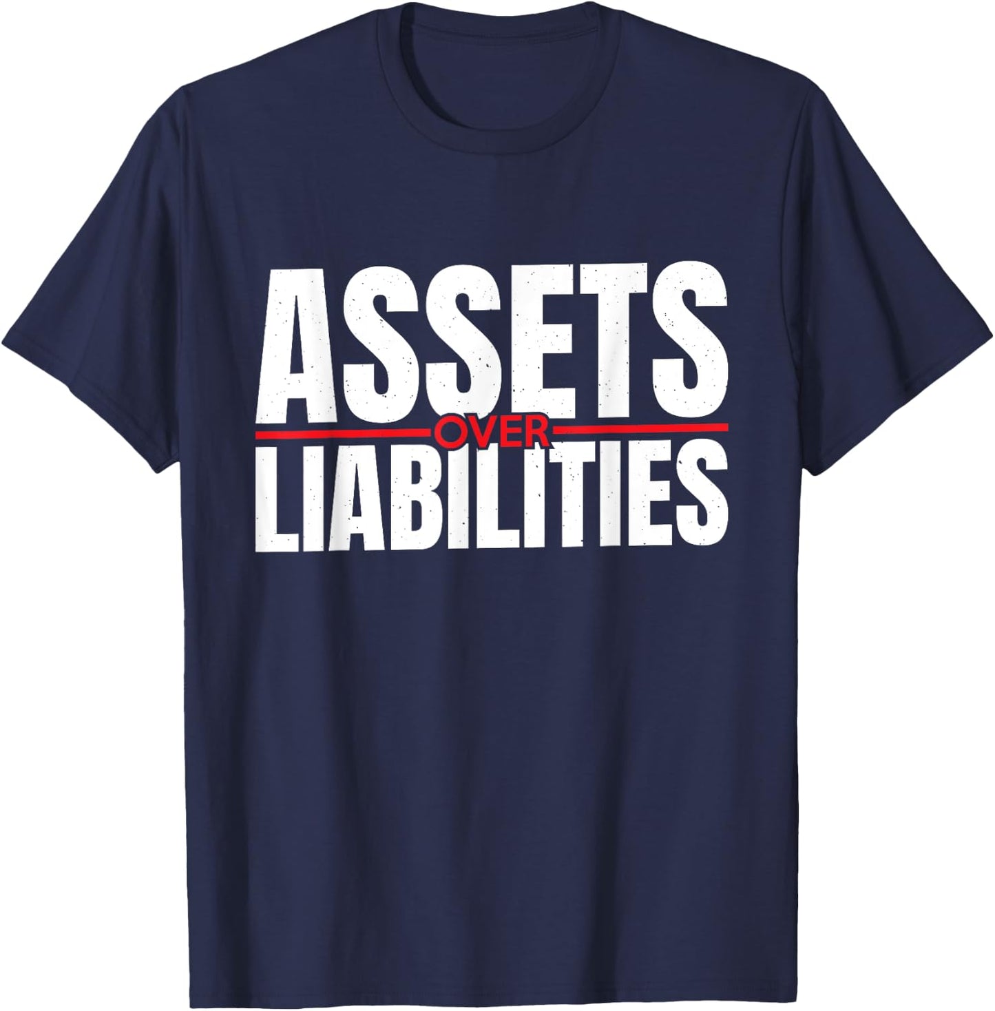 Assets Over Liabilities For Accounting And Accountant T-Shirt - T-Shirt | Navy