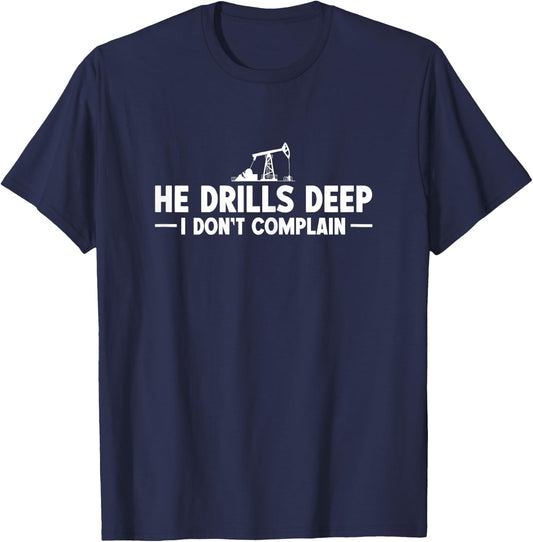 He Drills Deep. I Dont Complain - Oilfield Wife T-Shirt - T-Shirt | Navy