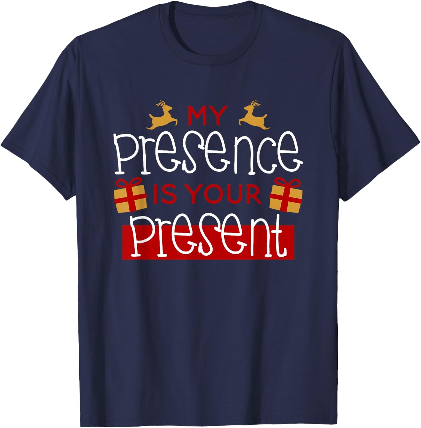 Funny Christmas Xmas Shirt My Presence Is Your Present T-Shirt - T-Shirt | Navy