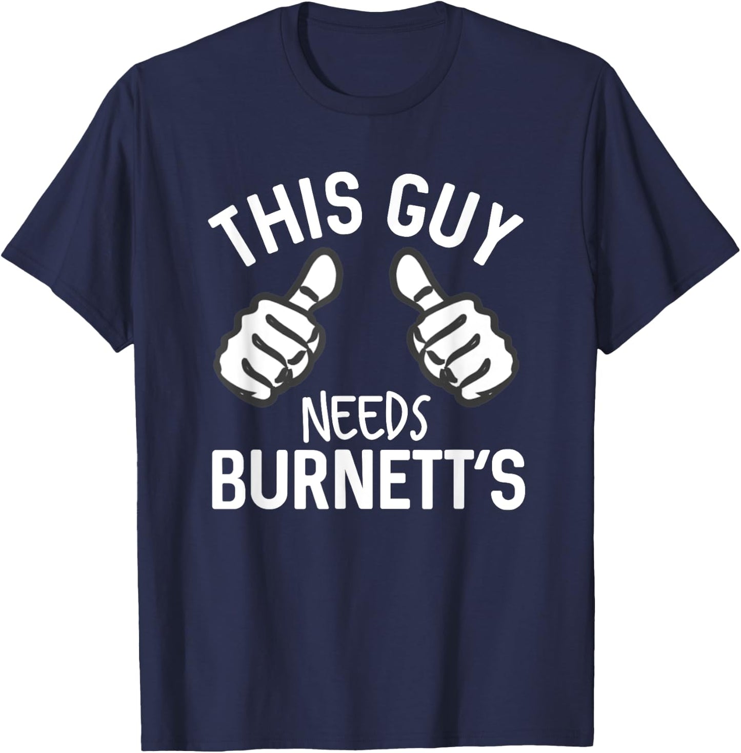 This Guy Needs Burnett's Alcohol Vodka Funny Party T-Shirt - T-Shirt | Navy