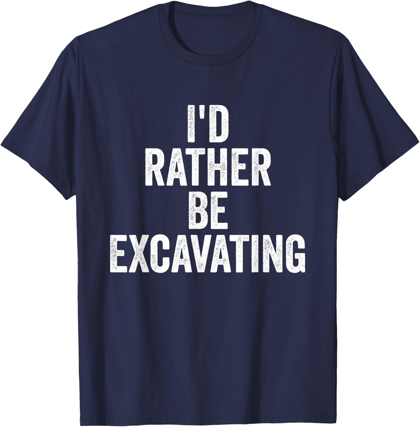 I’d Rather Be Excavating Funny Construction Archaeology T-Shirt - T-Shirt | Navy