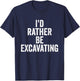 I’d Rather Be Excavating Funny Construction Archaeology T-Shirt - T-Shirt | Navy