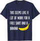 SEEMS LIKE A LOT OF WORK FOR A FREE BANANA Running T Shirt T-Shirt - T-Shirt | Navy