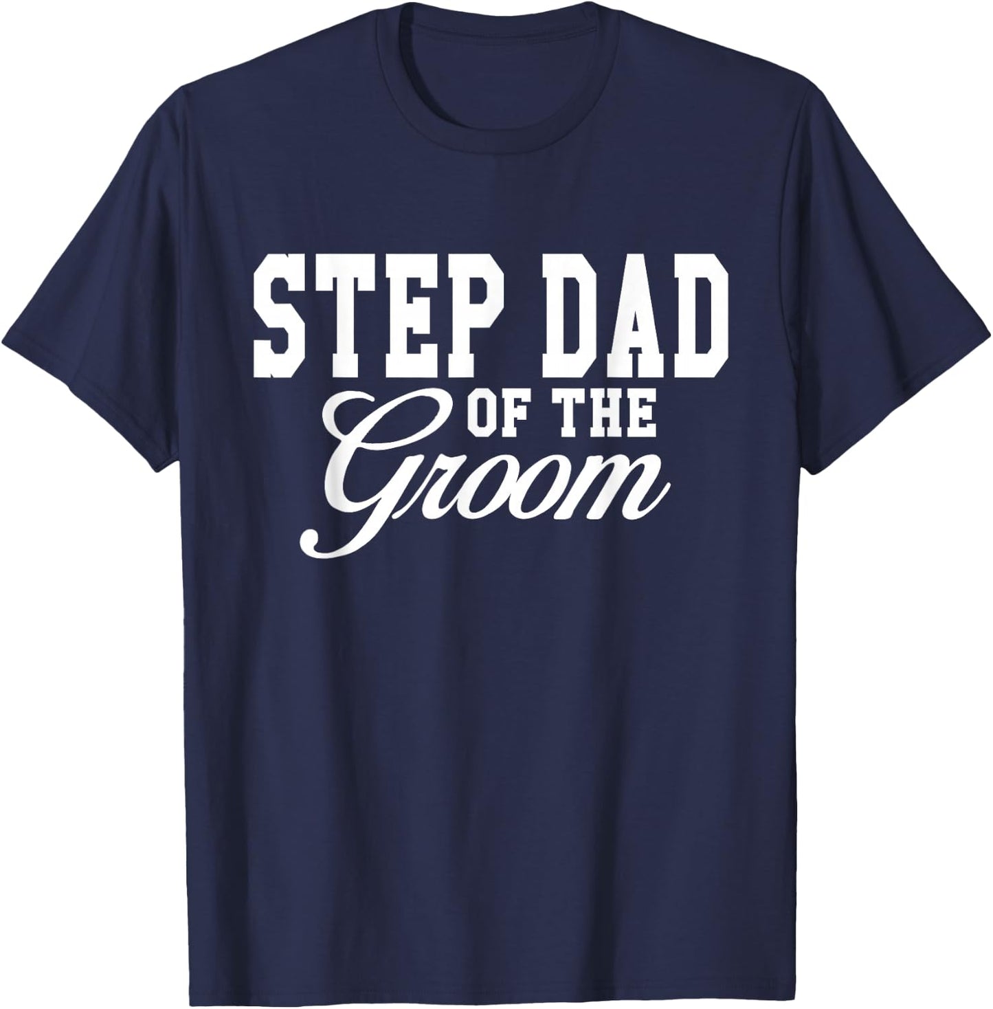 Step Dad Of The Groom Wedding Party T-Shirt - T-Shirt | Navy
