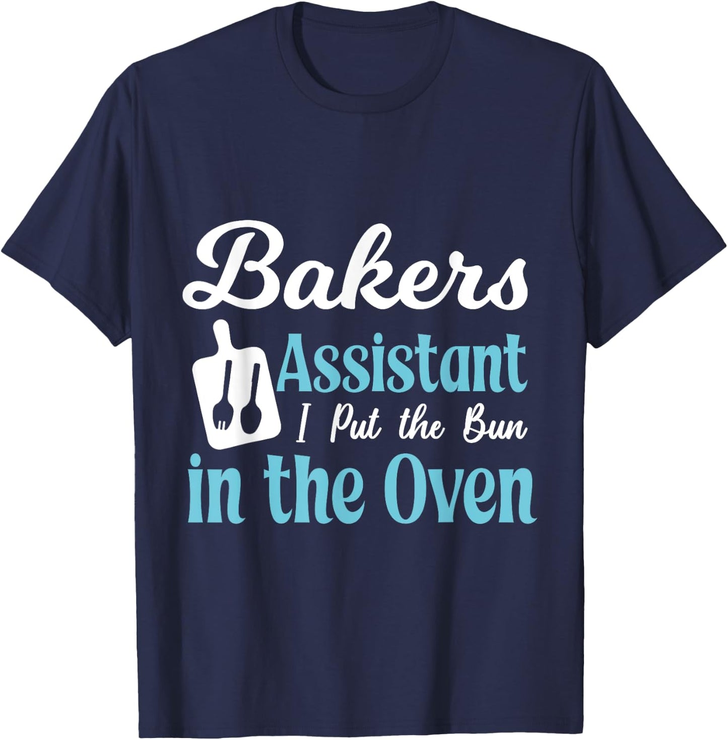Bakery assistant I put the roll in the oven T-Shirt - T-Shirt | Navy
